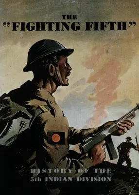 A harcos ötödik: Az 5. indián hadosztály története - The Fighting Fifth: History of the 5th Indian Division