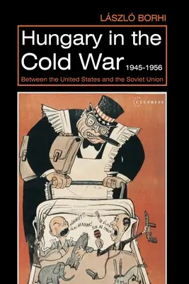 Magyarország a hidegháborúban, 1945-1956: Az Egyesült Államok és a Szovjetunió között - Hungary in the Cold War, 1945-1956: Between the United States and the Soviet Union