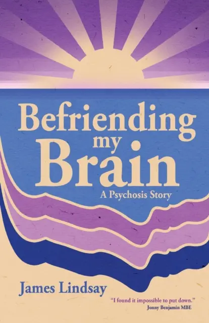 Az agyam barátkozása: Egy pszichózis története - Befriending My Brain: A Psychosis Story