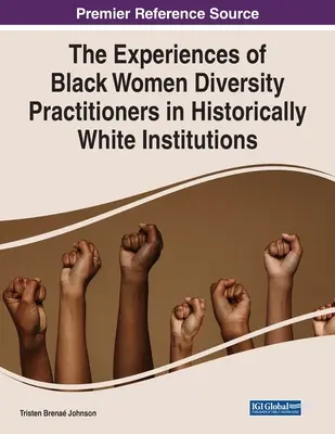 A fekete nők tapasztalatai a sokszínűséggel foglalkozó szakemberek körében a történelmileg fehér intézményekben - The Experiences of Black Women Diversity Practitioners in Historically White Institutions