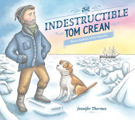 Az elpusztíthatatlan Tom Crean: Az Antarktisz hősies felfedezője - The Indestructible Tom Crean: Heroic Explorer of the Antarctic