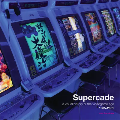 Supercade: A videojáték-korszak vizuális története 1985-2001 - Supercade: A Visual History of the Videogame Age 1985-2001