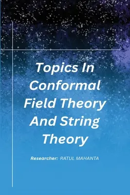 A konformális mezőelmélet és a húrelmélet témái - Topics In Conformal Field Theory And String Theory