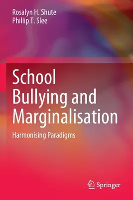 Iskolai zaklatás és marginalizáció: A paradigmák összehangolása - School Bullying and Marginalisation: Harmonising Paradigms