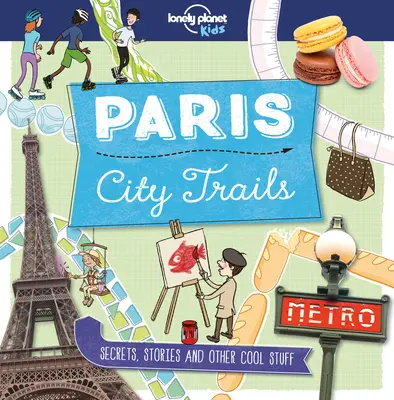 Lonely Planet Kids City Trails - Párizs 1 - Lonely Planet Kids City Trails - Paris 1