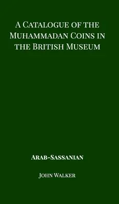 A British Museumban található mohamedán érmék katalógusa - arab szasszanida érmék - A Catalogue of the Muhammadan Coins in the British Museum - Arab Sassanian