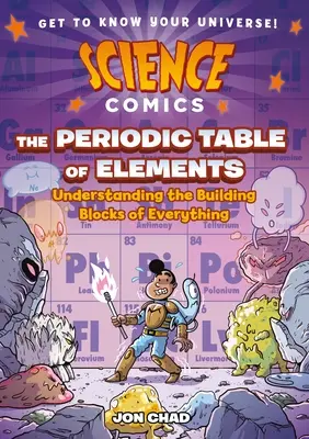 Tudományos képregények: Az elemek periódusos rendszere: Minden építőköveinek megértése - Science Comics: The Periodic Table of Elements: Understanding the Building Blocks of Everything