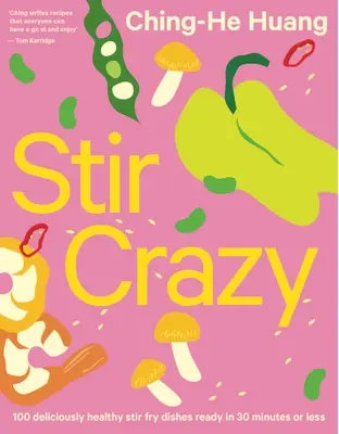 Stir Crazy: 100 ízletesen egészséges Stir Fry ételek 30 perc alatt vagy annál rövidebb idő alatt - Stir Crazy: 100 Deliciously Healthy Stir Fry Dishes in 30 Minutes or Less