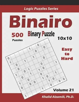 Binairo (bináris rejtvény): 500 könnyűtől a nehézig (10x10): Tartsa fiatalon az agyát - Binairo (Binary Puzzle): 500 Easy to Hard (10x10): Keep Your Brain Young