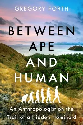 Majom és ember között: Egy antropológus egy rejtett hominoid nyomában - Between Ape and Human: An Anthropologist on the Trail of a Hidden Hominoid