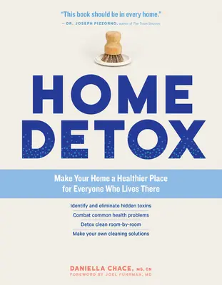 Otthoni méregtelenítés: Tegye otthonát egészségesebb hellyé mindenki számára, aki ott lakik - Home Detox: Make Your Home a Healthier Place for Everyone Who Lives There