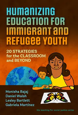 Humanizáló oktatás a bevándorló és menekült fiatalok számára: 20 stratégia az osztályteremben és azon kívül is - Humanizing Education for Immigrant and Refugee Youth: 20 Strategies for the Classroom and Beyond