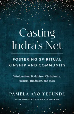 Casting Indra's Net: A spirituális rokonság és közösség ápolása - Casting Indra's Net: Fostering Spiritual Kinship and Community