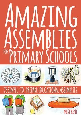 Csodálatos összejövetelek általános iskoláknak: 25 egyszerűen elkészíthető oktatási összejövetel - Amazing Assemblies for Primary Schools: 25 Simple-To-Prepare Educational Assemblies