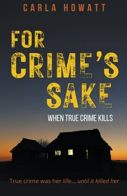 A bűnözés érdekében: Amikor a valódi bűnözés gyilkol - For Crime's Sake: When True Crime Kills