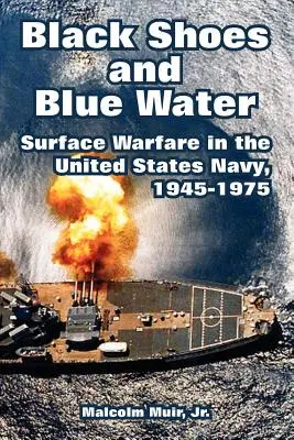 Fekete cipők és kék víz: A felszíni hadviselés az Egyesült Államok haditengerészetében, 1945-1975 - Black Shoes and Blue Water: Surface Warfare in the United States Navy, 1945-1975