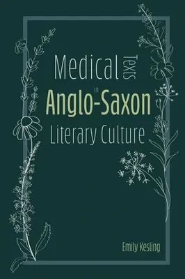 Orvosi szövegek az angolszász irodalmi kultúrában - Medical Texts in Anglo-Saxon Literary Culture