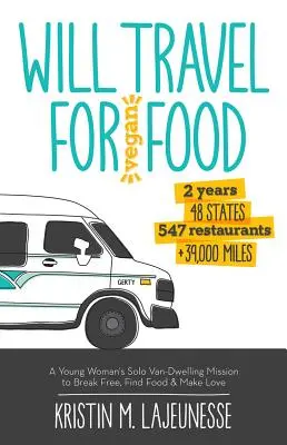 Will Travel for Vegan Food: Egy fiatal nő szóló kisbuszos küldetése a szabadulásra, az ételkeresésre és a szerelemre - Will Travel for Vegan Food: A Young Woman's Solo Van-Dwelling Mission to Break Free, Find Food, and Make Love