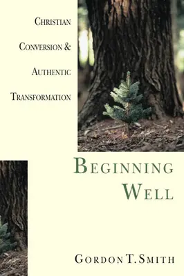 Jó kezdet: Keresztény megtérés és hiteles átalakulás - Beginning Well: Christian Conversion & Authentic Transformation