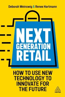 A következő generációs kiskereskedelem: Hogyan használjuk az új technológiát a jövő innovációja érdekében? - Next Generation Retail: How to Use New Technology to Innovate for the Future