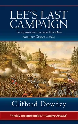 Lee utolsó hadjárata: Lee és embereinek története Grant ellen - 1864 - Lee's Last Campaign: The Story of Lee and His Men Against Grant - 1864