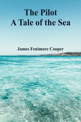 The Pilot (A pilóta): A Tale of the Sea - The Pilot: A Tale of the Sea