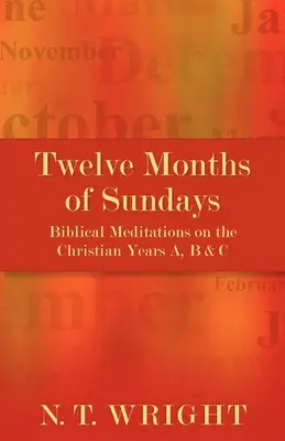 Tizenkét hónap vasárnapjai: Bibliai elmélkedések az A, B és C keresztény évről - Twelve Months of Sundays: Biblical Meditations on the Christian Years A, B and C