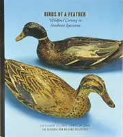 Madarak egy tollból: Vadmadárfaragás Délkelet-Louisianában - Birds of a Feather: Wildfowl Carving in Southeast Louisiana