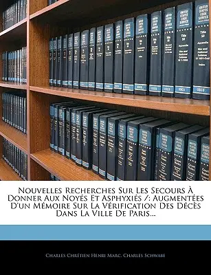 Nouvelles Recherches Sur Les Secours Donner Aux Noys Et Asphyxis /: Augmentes D'un Mmoire Sur La Vrification Des Dcs Dans La Ville De Paris... - Nouvelles Recherches Sur Les Secours  Donner Aux Noys Et Asphyxis /: Augmentes D'un Mmoire Sur La Vrification Des Dcs Dans La Ville De Paris..