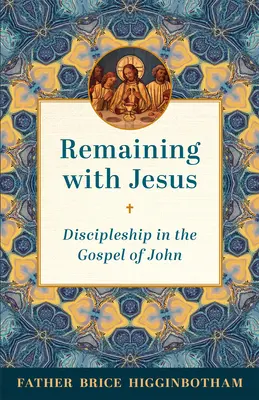 Jézussal maradni: A tanítványság János evangéliumában - Remaining with Jesus: Discipleship in the Gospel of John