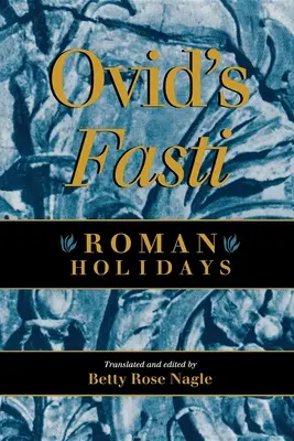 Ovidius Fasti: Római ünnepek - Ovid's Fasti: Roman Holidays