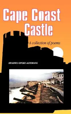 Cape Coast kastélya. Versek gyűjteménye - Cape Coast Castle. A Collection of Poems