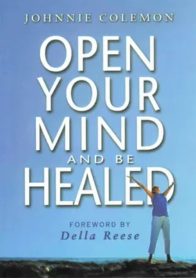 Nyisd meg az elméd és gyógyulj meg - Open Your Mind & Be Healed