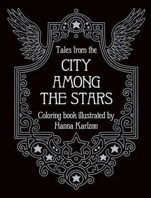 Mesék a csillagok közötti városból: Színezőkönyv - Tales from the City Among the Stars: Coloring Book