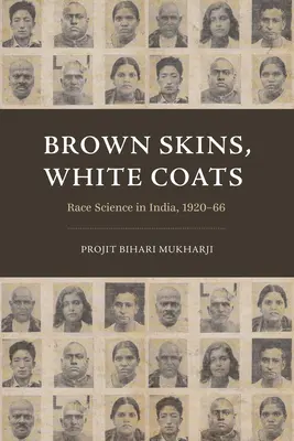 Barna bőrök, fehér kabátok: Faji tudomány Indiában, 1920-66 - Brown Skins, White Coats: Race Science in India, 1920-66