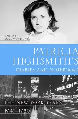 Patricia Highsmith naplói és jegyzetfüzetei: A New York-i évek, 1941-1950 - Patricia Highsmith's Diaries and Notebooks: The New York Years, 1941-1950