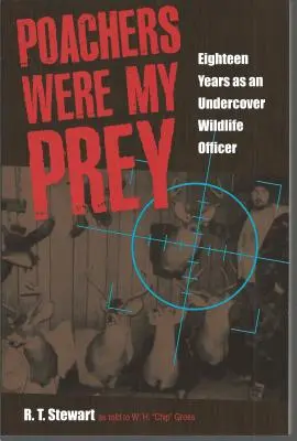 Az orvvadászok voltak a prédáim: Tizennyolc év beépített vadvédelmi tisztként - Poachers Were My Prey: Eighteen Years as an Undercover Wildlife Officer
