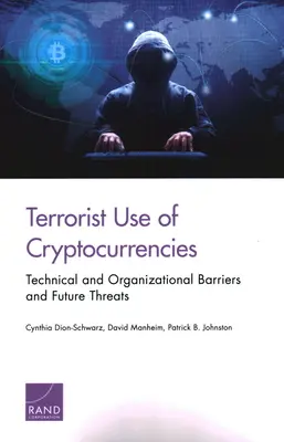 A kriptovaluták terrorista felhasználása: Technikai és szervezeti akadályok és jövőbeli fenyegetések - Terrorist Use of Cryptocurrencies: Technical and Organizational Barriers and Future Threats