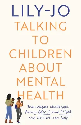 Beszélgetés a gyerekekkel a lelki egészségről: A Z és az Alfa generáció előtt álló kihívások és hogyan segíthetsz rajtuk - Talking to Children About Mental Health: The challenges facing Gen Z and Gen Alpha and how you can help