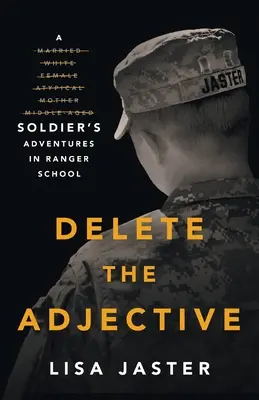 Törölje a melléknevet: Egy katona kalandjai a Ranger Schoolban - Delete the Adjective: A Soldier's Adventures in Ranger School