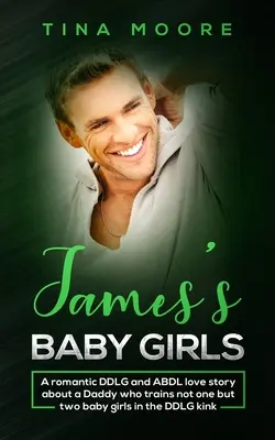 James's Baby Girls: Egy romantikus DDLG és ABDL szerelmi történet egy apukáról, aki nem egy, hanem két kislányt is kiképez a DDLG perverzióban. - James's Baby Girls: A romantic DDLG and ABDL love story about a Daddy who trains not one but two baby girls in the DDLG kink