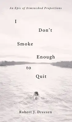 Nem dohányzom eleget ahhoz, hogy leszokjak: A csökkentett arányok eposza - I Don't Smoke Enough to Quit: An Epic of Diminished Proportions