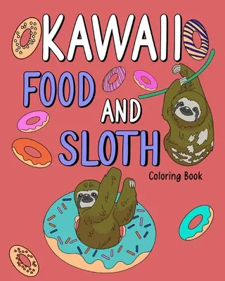 Kawaii Food és lajhár színezőkönyv: Felnőtt színező oldalak, festés Food Menu Receptek, Ajándékok lajhár szerelmeseinek - Kawaii Food and Sloth Coloring Book: Adult Coloring Pages, Painting Food Menu Recipes, Gifts for Sloth Lovers