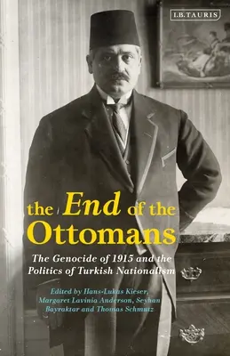 Az oszmánok vége: Az 1915-ös népirtás és a török nacionalizmus politikája - The End of the Ottomans: The Genocide of 1915 and the Politics of Turkish Nationalism