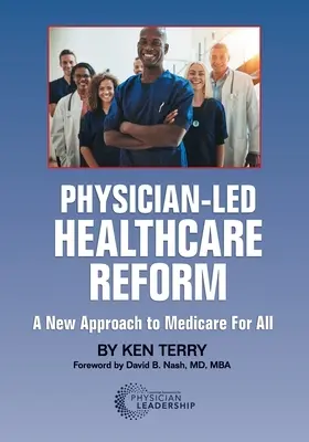 Az orvosok által vezetett egészségügyi reform: A Medicare for All új megközelítése - Physician-Led Healthcare Reform: A New Approach to Medicare For All