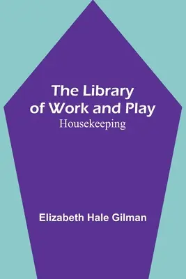 A munka és a szórakozás könyvtára: Házvezetés - The Library of Work and Play: Housekeeping