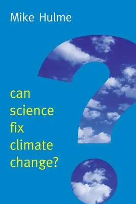 Meg tudja-e oldani a tudomány az éghajlatváltozást?: A klímatechnológia elleni érvelés - Can Science Fix Climate Change?: A Case Against Climate Engineering