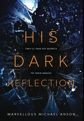 Az ő sötét tükörképe: Egy lebilincselő történet szerelemről, titkokról és gyilkosságról - His Dark Reflection: A gripping tale of love, secrets and murder