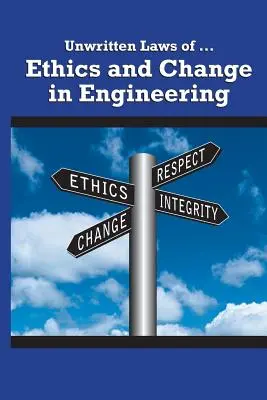 Az etika és a változás íratlan törvényei a mérnöki szakmában - Unwritten Laws of Ethics and Change in Engineering