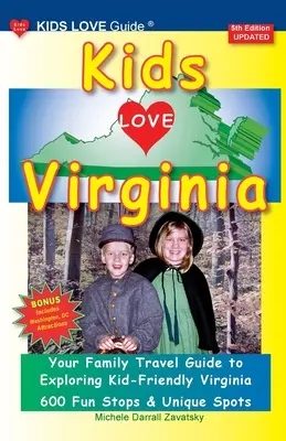 KIDS LOVE VIRGINIA, 5. kiadás: A szervezett családi útikalauz a gyerekbarát Virginiába. - KIDS LOVE VIRGINIA, 5th Edition: An Organized Family Travel Guide to Kid Friendly Virginia